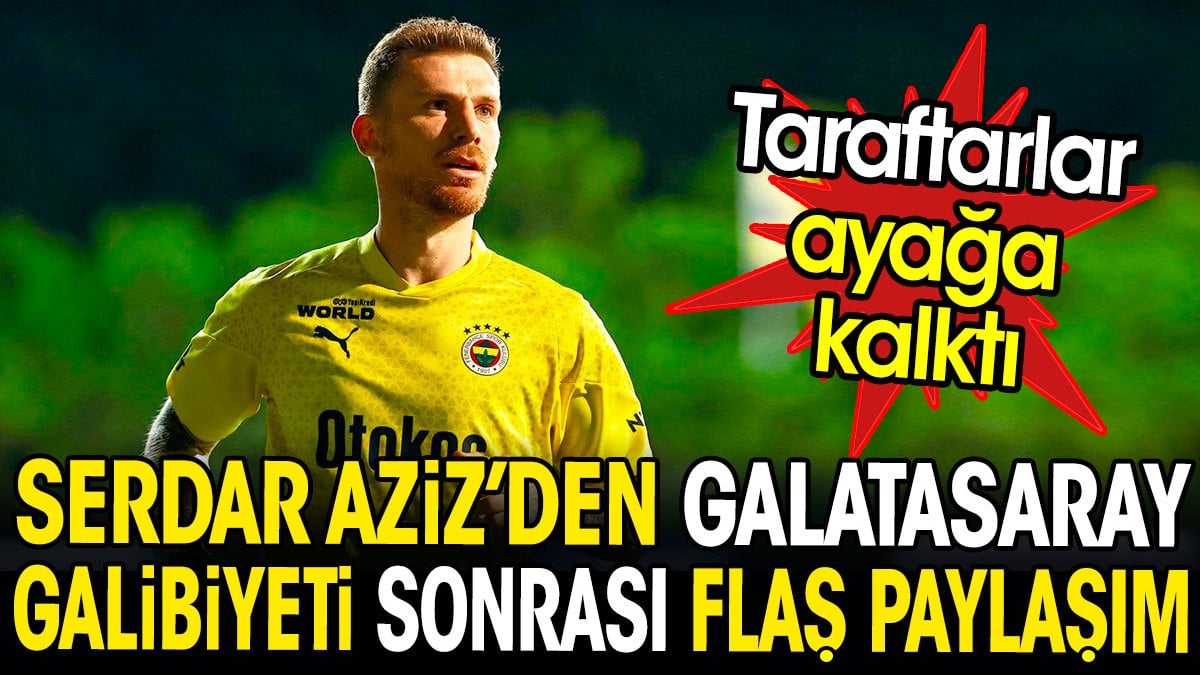 Serdar Aziz’den flaş Galatasaray paylaşımı. Taraftarlar ayağa kalktı